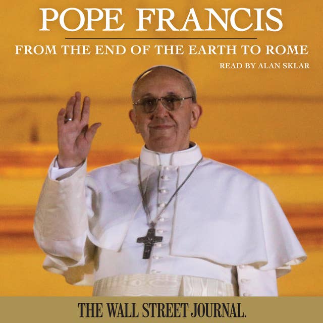 Pope Francis: From the End of the Earth to Rome