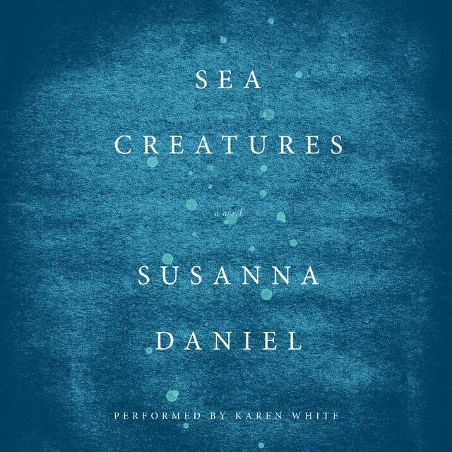 Sea Creatures: A Novel