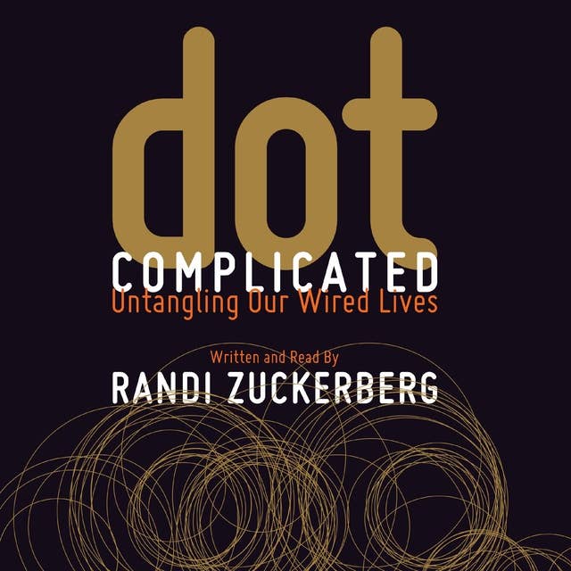 Dot Complicated: Untangling Our Wired Lives