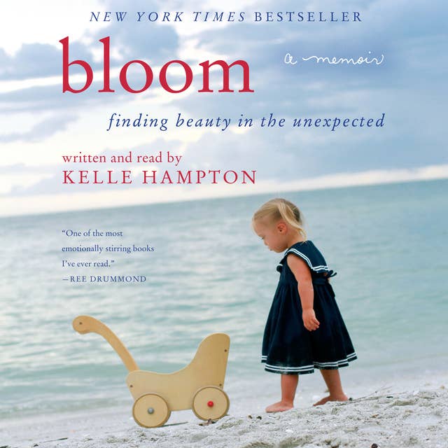Bloom: Finding Beauty in the Unexpected--A Memoir
