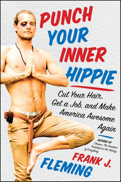 Punch Your Inner Hippie: Cut Your Hair, Get a Job, and Make America Awesome Again