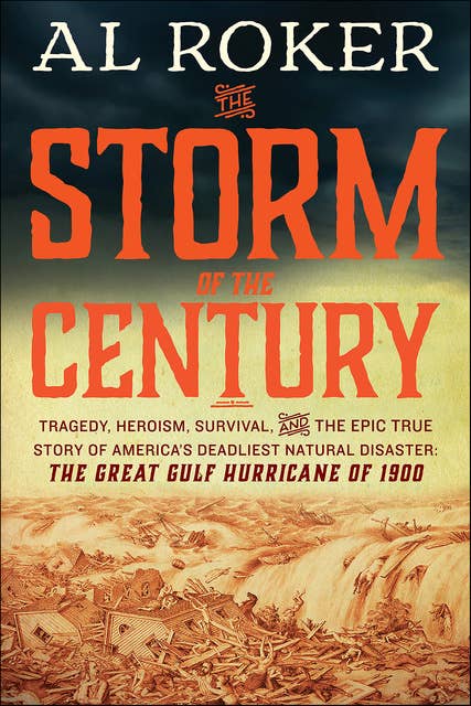 The Storm of the Century: Tragedy, Heroism, Survival, and the Epic True Story of America's Deadliest Natural Disaster