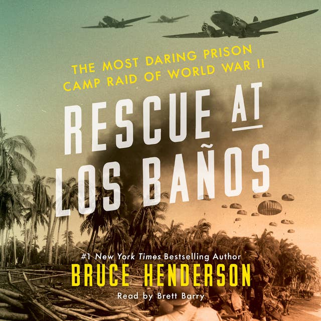 Rescue at Los Baños: The Most Daring Prison Camp Raid of World War II