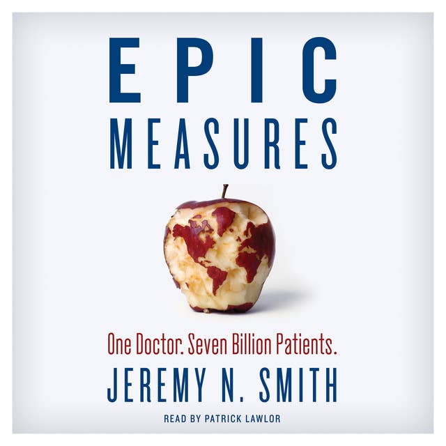 Epic Measures: One Doctor. Seven Billion Patients.