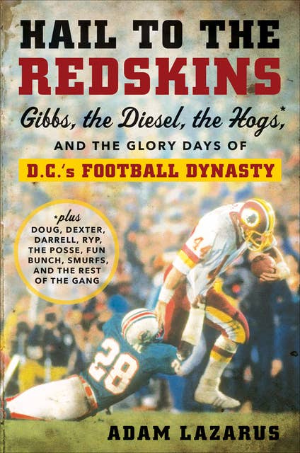 Hail to the Redskins: Gibbs, the Diesel, the Hogs, and the Glory Days of D.C.'s Football Dynasty