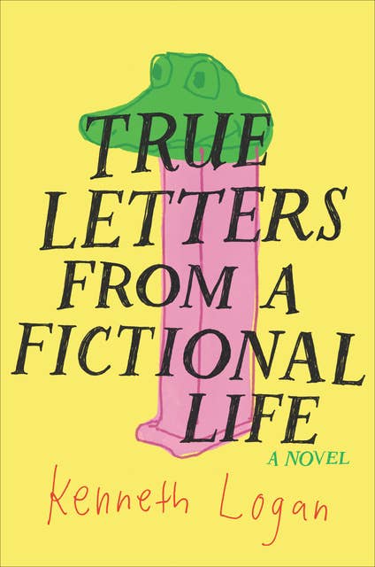 True Letters from a Fictional Life: A Novel