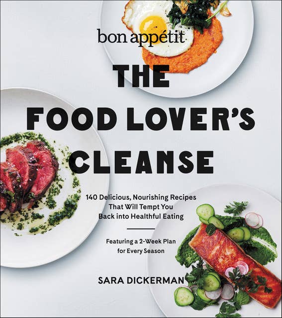 The Food Lover's Cleanse: 140 Delicious, Nourishing Recipes That Will Tempt You Back into Healthful Eating