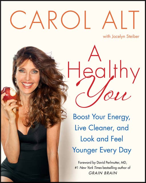 A Healthy You: Boost Your Energy, Live Cleaner, and Look and Feel Younger Every Day