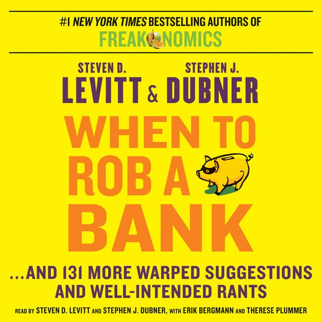 When to Rob a Bank: ...And 131 More Warped Suggestions and Well-Intended Rants 