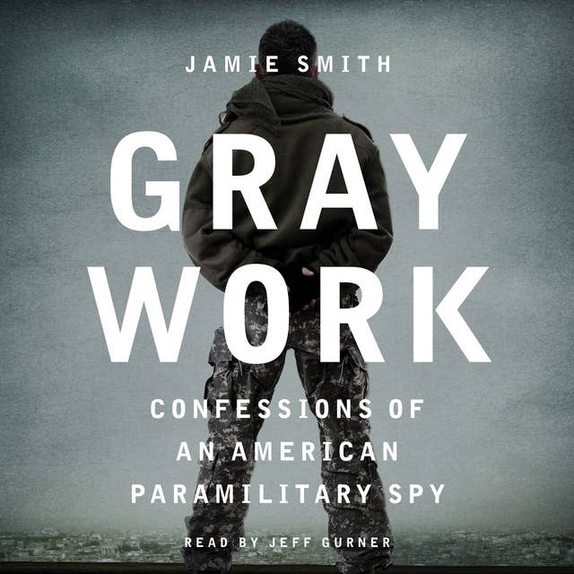 Cover for Gray Work: Confessions of an American Paramilitary Spy