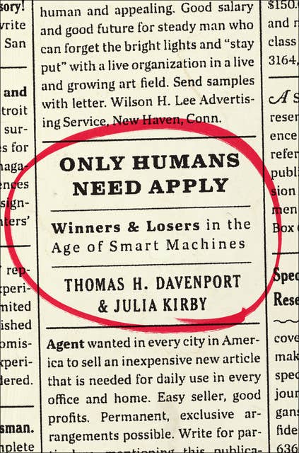 Only Humans Need Apply: Winners & Losers in the Age of Smart Machines