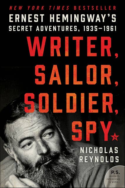 Writer, Sailor, Soldier, Spy: Ernest Hemingway's Secret Adventures, 1935–1961