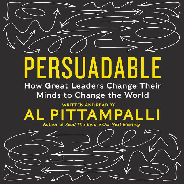 Persuadable: How Great Leaders Change Their Minds to Change The World