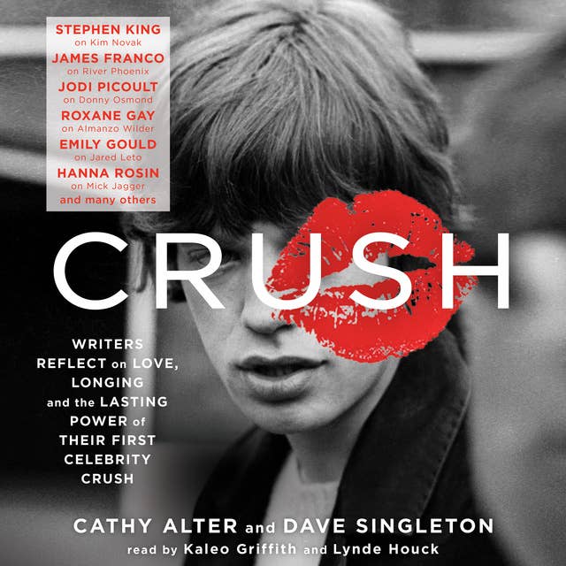 CRUSH: Writers Reflect on Love, Longing and the Lasting Power of Their First Celebrity Crush