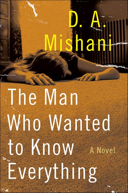 The Man Who Wanted to Know Everything: A Novel