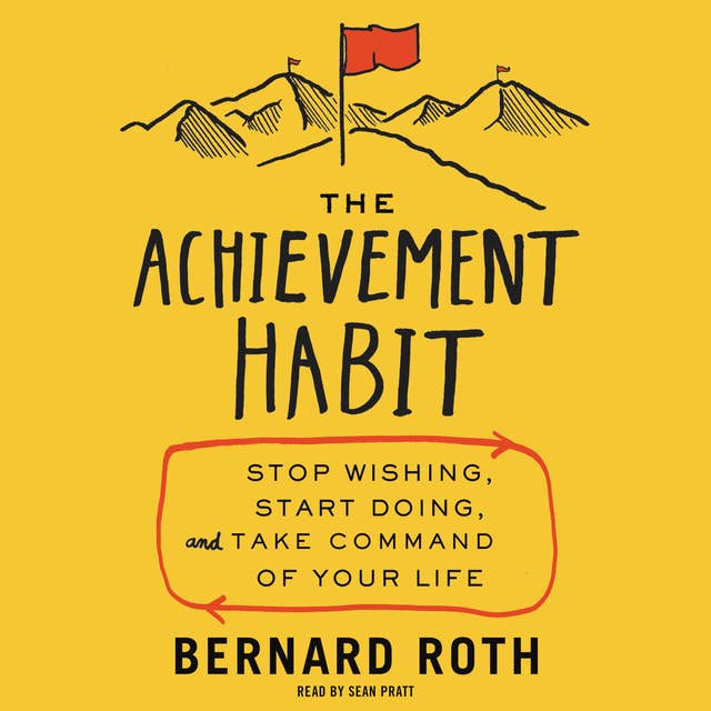 Cover for The Achievement Habit: Stop Wishing, Start Doing, and Take Command of Your Life