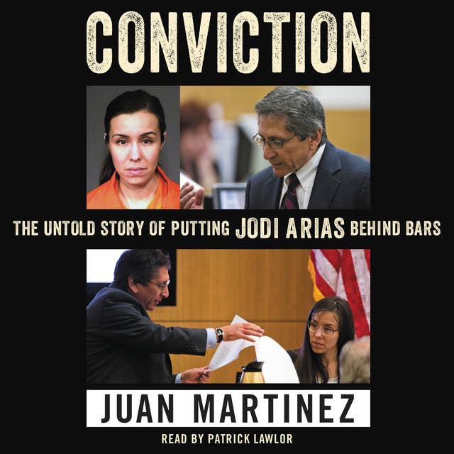 Conviction: The Untold Story of Putting Jodi Arias Behind Bars 