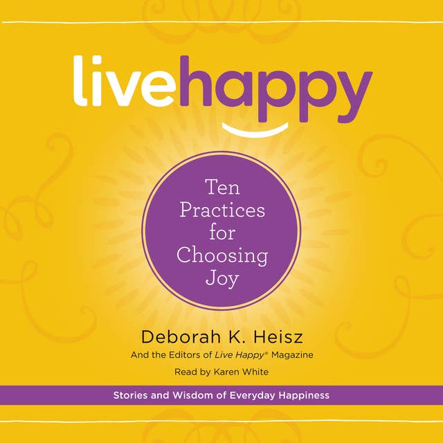 Live Happy: Ten Practices for Choosing Joy
