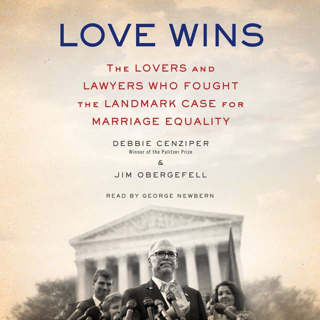Love Wins: The Lovers and Lawyers Who Fought the Landmark Case for Marriage Equality