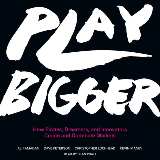 Cover for Play Bigger: How Pirates, Dreamers, and Innovators Create and Dominate Markets