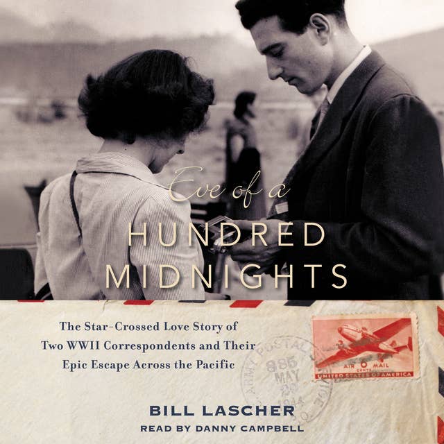 Eve of a Hundred Midnights: The Star-Crossed Love Story of Two WWII Correspondents and their Epic Escape Across the Pacific