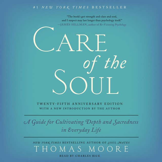 Care of the Soul: A Guide for Cultivating Depth and Sacredness in Everyday Life