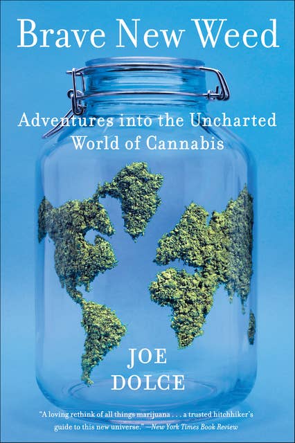 Brave New Weed: Adventures into the Uncharted World of Cannabis