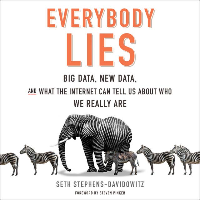 Cover for Everybody Lies: Big Data, New Data, and What the Internet Can Tell Us About Who We Really Are