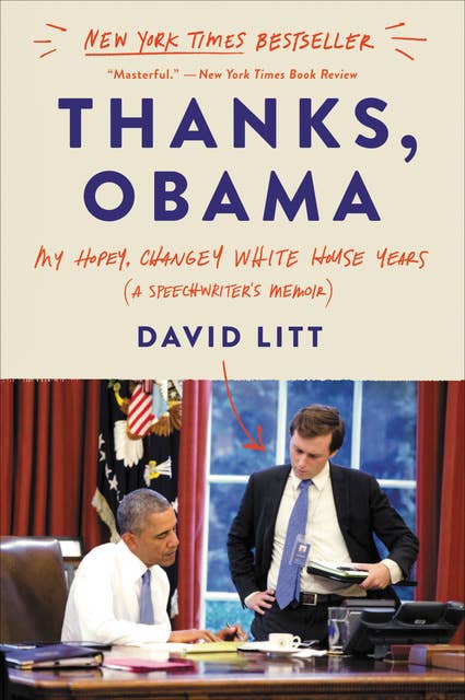 Thanks, Obama: My Hopey, Changey White House Years (A Speechwriter's Memoir)