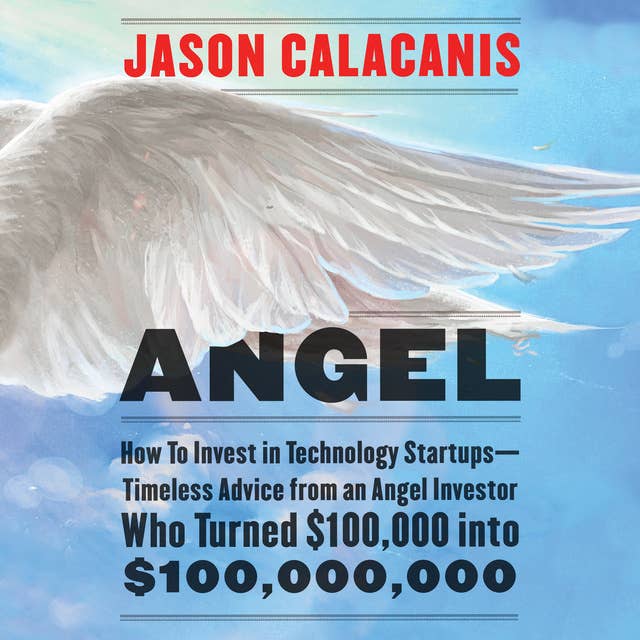 Cover for Angel: How to Invest in Technology Startups-Timeless Advice from an Angel Investor Who Turned $100,000 into $100,000,000