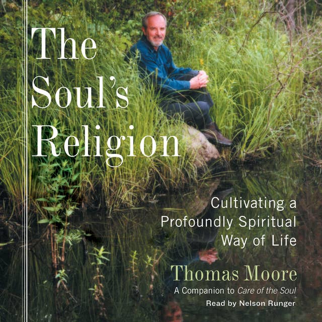 The Soul's Religion: Cultivating a Profoundly Spiritual Way of Life