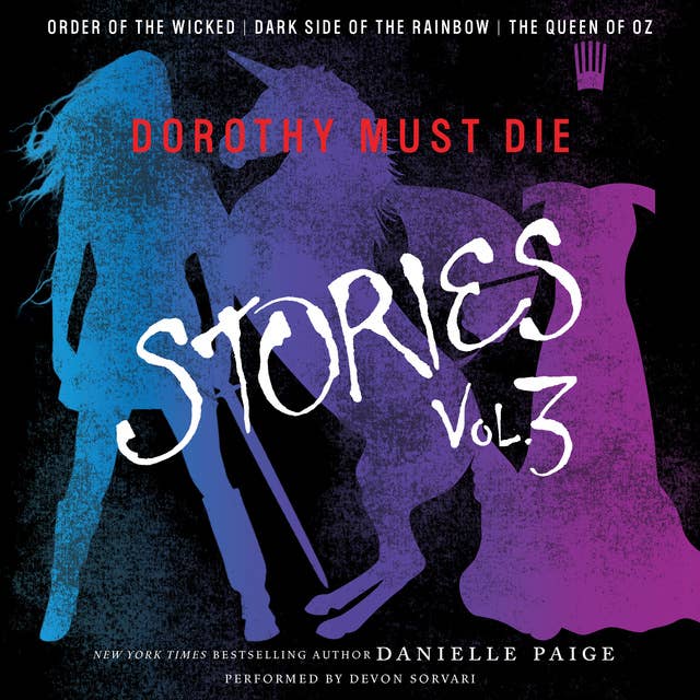 Dorothy Must Die Stories – Volume 3: Order of the Wicked, Dark Side of the Rainbow, The Queen of Oz