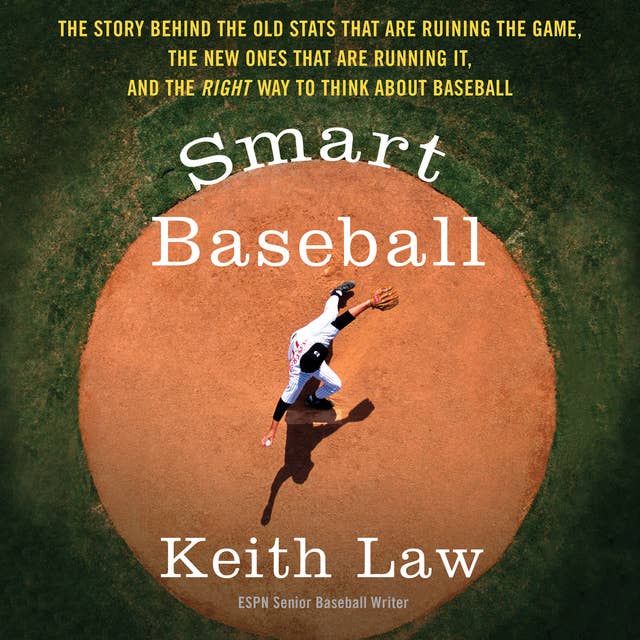 Smart Baseball: The Story Behind the Old Stats that are Ruining the Game, the New Ones that are Running it, and the Right Way to Think About Baseball