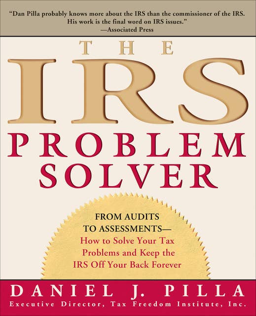 The IRS Problem Solver: From Audits to Assessments—How to Solve Your Tax Problems and Keep the IRS Off Your Back Forever