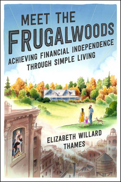 Meet the Frugalwoods: Achieving Financial Independence Through Simple Living