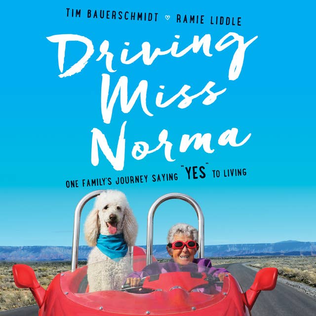 Driving Miss Norma: One Family's Journey Saying ""Yes"" to Living