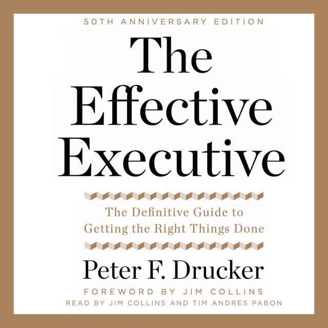 The Effective Executive: The Definitive Guide to Getting the Right Things Done by Peter Drucker