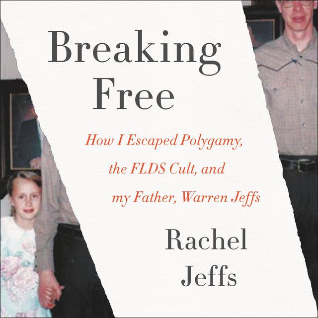 Cover for Breaking Free: How I Escaped Polygamy, the FLDS Cult, and my Father, Warren Jeffs
