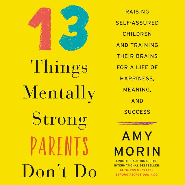 13 Things Mentally Strong Parents Don't Do