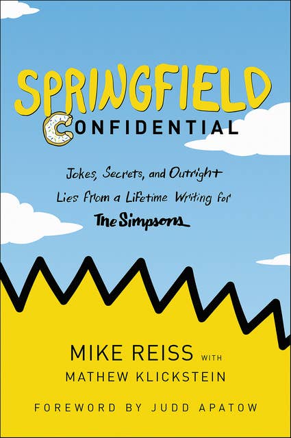 Springfield Confidential: Jokes, Secrets, and Outright Lies from a Lifetime Writing for The Simpsons
