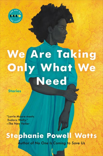 We Are Taking Only What We Need: Stories