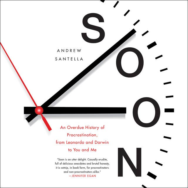 Soon: An Overdue History of Procrastination, From Leonardo and Darwin to You and Me