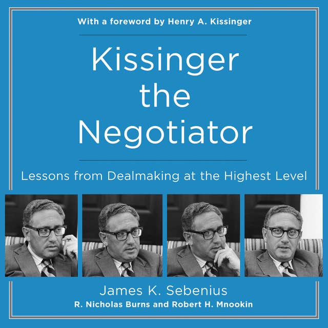Kissinger the Negotiator: Lessons from Dealmaking at the Highest Level