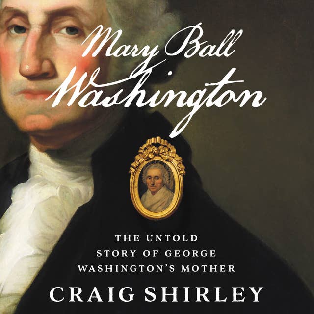 Mary Ball Washington: The Untold Story of George Washington's Mother