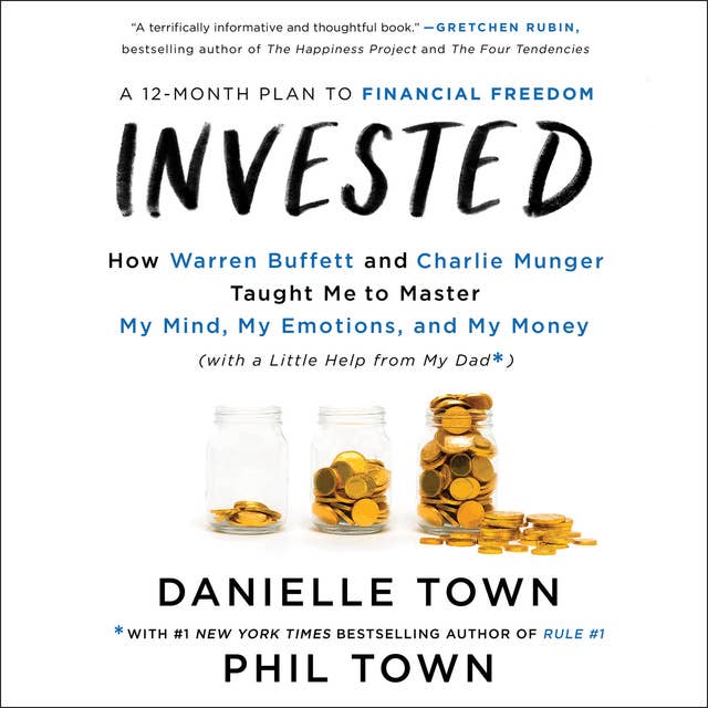 Invested: How Warren Buffett and Charlie Munger Taught Me to Master My Mind, My Emotions, and My Money (with a Little Help From My Dad) by Danielle Town