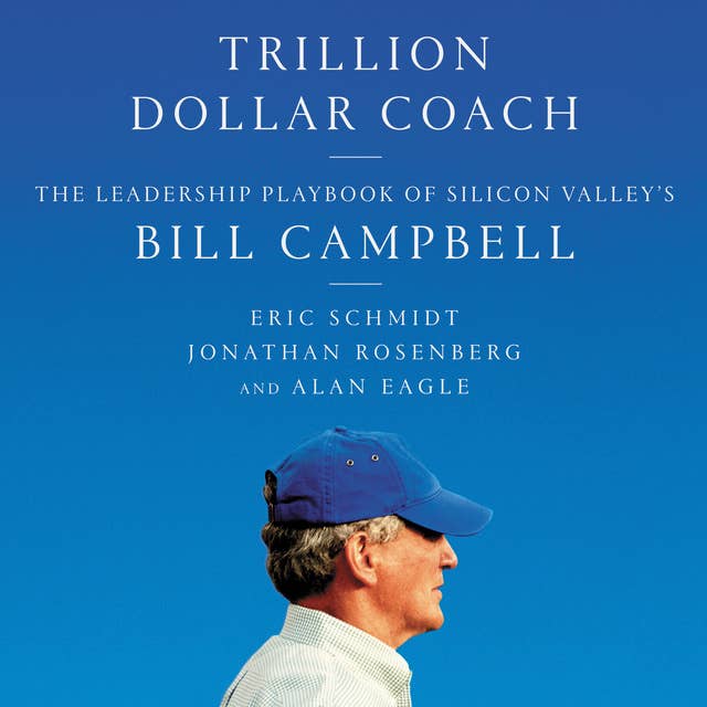 Trillion Dollar Coach: The Leadership Playbook of Silicon Valley's Bill Campbell