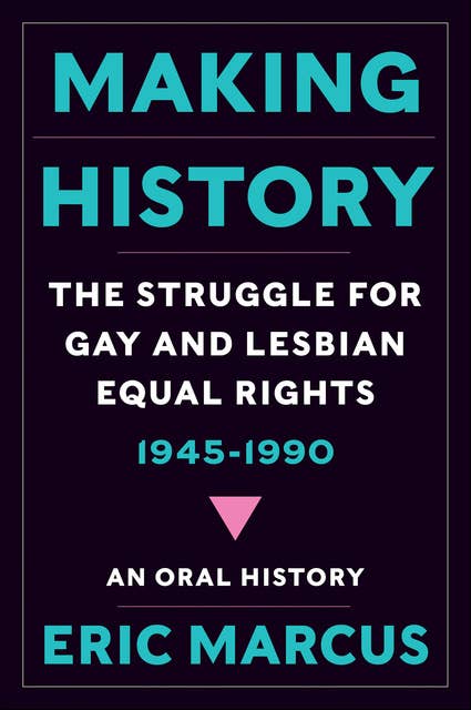 Making History: The Struggle for Gay and Lesbian Equal Rights, 1945–1990