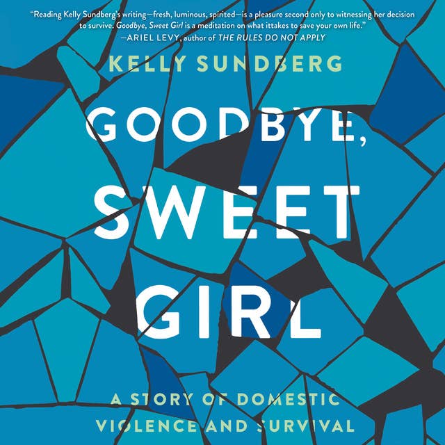 Goodbye, Sweet Girl: A Story of Domestic Violence and Survival