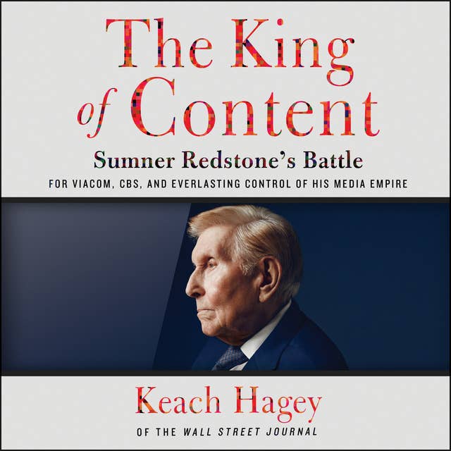 The King of Content: Sumner Redstone's Battle for Viacom, CBS, and Everlasting Control of His Media Empire