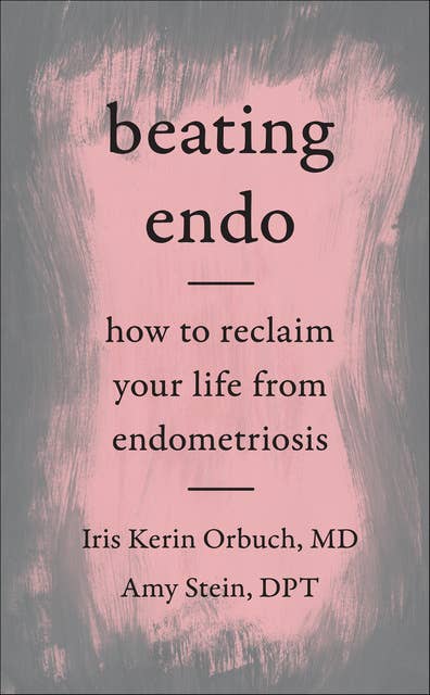Beating Endo: How to Reclaim Your Life from Endometriosis